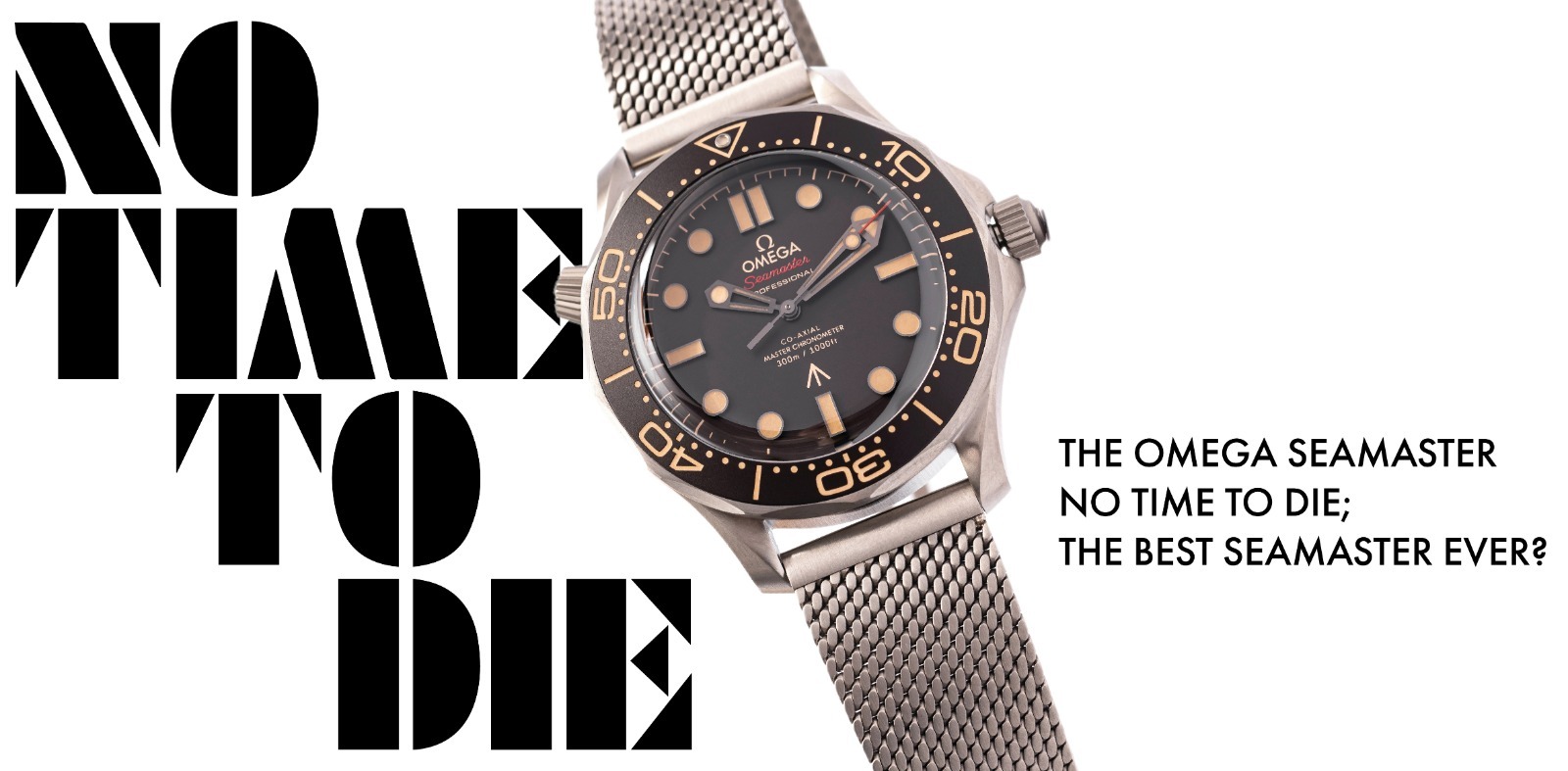 THE OMEGA SEAMASTER 'NO TIME TO DIE' - THE BEST SEAMASTER EVER?